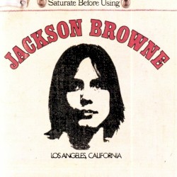 Jackson Browne (Saturate Before Using)