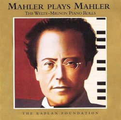 Mahler Plays Mahler, the Welte-Mignon Piano Rolls