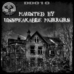 HAUNTED BY UNSPEAKABLE HORRORS