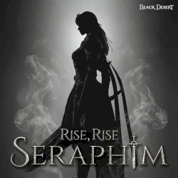 SERAPHIM : RISE, RISE ('Black Desert' Original Soundtrack)