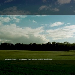 Sometimes I'd Feel Very Old, Like My Whole Life is Over, Like I'm Not Around no More. LP