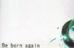 Be born again