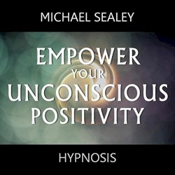 Empower Your Unconscious Positivity