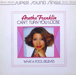 Can’t Turn You Loose / What a Fool Believes