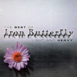 Light and Heavy: The Best of Iron Butterfly