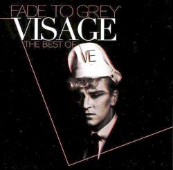 Fade to Grey: Visage: The Best Of