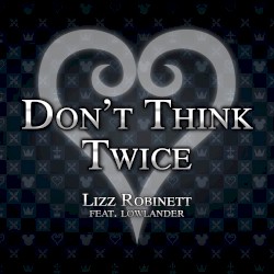 Don't Think Twice (From "Kingdom Hearts 3")