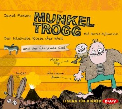 Munkel Trogg: Der kleinste Riese der Welt und der fliegende Esel