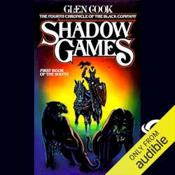Shadow Games: The Fourth Chronicle of the Black Company: First Book of the South