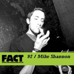 FACT Mix 92: Mike Shannon