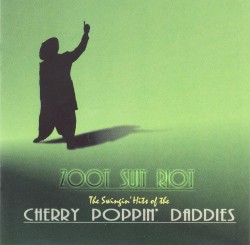 Zoot Suit Riot: The Swingin’ Hits of the Cherry Poppin’ Daddies