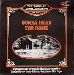 Gonna Head for Home: The Legendary Jay Miller Sessions, Volume 2