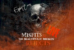 Misfits and The Beautifully Broken Rejects, LIVE!