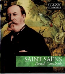 Saint‐Saëns: French Cavalcade (The Classic Composers – Late Romantic 18)