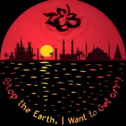 Stop the Earth, I Want to Get Off!