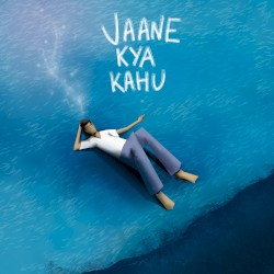 Jaane Kya Kahu