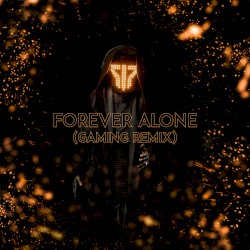 Forever Alone (Gaming Remix)