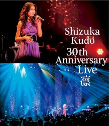 Shizuka Kudo 30th Anniversary Live 凛