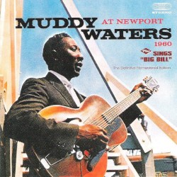 Muddy Waters – At Newport 1960 Plus Sings "Big Bill" (The Definitive Remastered Edition)