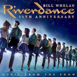Riverdance 25th Anniversary: Music from the Show