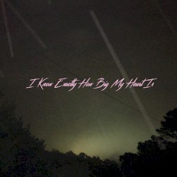 I Know Exactly How Big My Heart Is (48hr version)