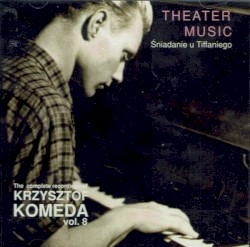 The Complete Recordings of Krzysztof Komeda, Vol. 8: Theatre Music: Śniadanie U Tiffaniego