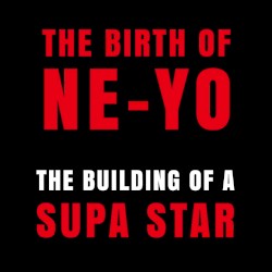 The Birth of Ne-Yo: The Building of a Supa Star