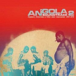 Angola Soundtrack 2: Hypnosis, Distortion & Other Sonic Innovations 1969-1978
