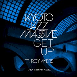 Get Up ft.Roy Ayers (Kaidi Tatham Remixes)