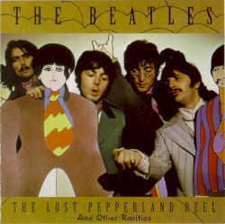 The Lost Pepperland Reel: And Other Rarities