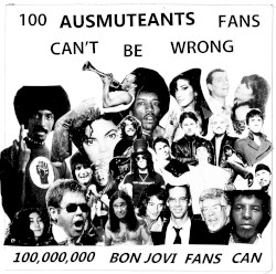 100 Ausmuteants Fans Can't Be Wrong... 100,000,000 Bon Jovi Fans Can