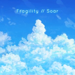 Fragility // Soar