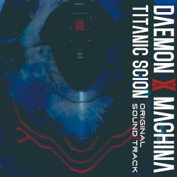 DAEMON X MACHINA TITANIC SCION ORIGINAL SOUNDTRACK