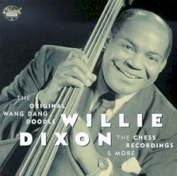 The Original Wang Dang Doodle, The Chess Recordings & More