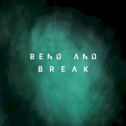 Bend and Break