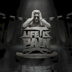LIFE IS PAIN