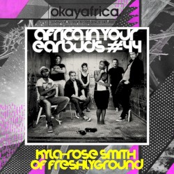 Africa in Your Earbuds #44: Kyla-Rose Smith of Freshlyground