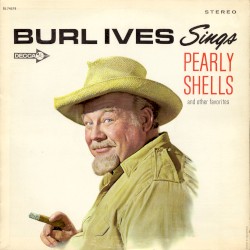 Burl Ives Sings Pearly Shells and Other Favorites