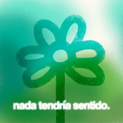 Nada tendría sentido
