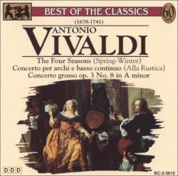 The Four Seasons (Spring-Winter) / Concerto per archi e basso continuo (Alla Rustica) / Concerto grosso op. 3 No. 8 in A Minor