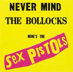 Never Mind the Bollocks Here’s the Sex Pistols