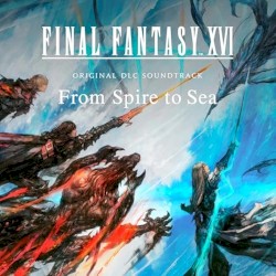 FINAL FANTASY XVI - Original DLC Soundtrack - From Spire to Sea