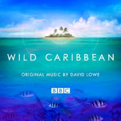 Wild Caribbean - Original Music By David Lowe