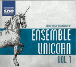 Early Music Recordings of Ensemble Unicorn, Vol. 1