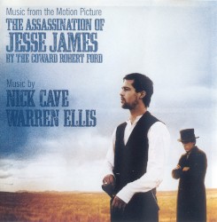 The Assassination of Jesse James by the Coward Robert Ford: Music From the Motion Picture