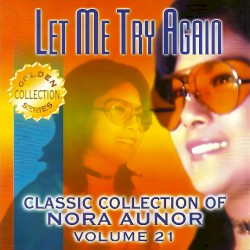 Classic Collection of Nora Aunor Vol. 21 (Let Me Try Again)