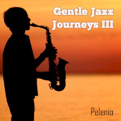 Gentle Jazz Journeys III
