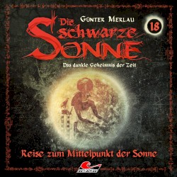 Die schwarze Sonne 18: Reise zum Mittelpunkt der Sonne