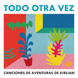 Todo otra vez: Canciones de Aventuras de Kirlian