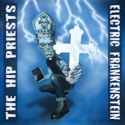 Electric Frankenstein / The Hip Priests